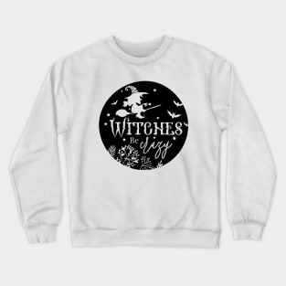 Witches Be Crazy Crewneck Sweatshirt